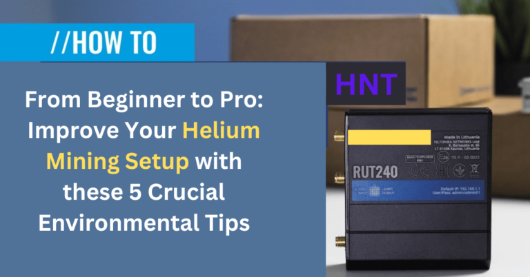 From Beginner to Pro: Improve Your Helium Mining Setup with these 5 Crucial Environmental Tips