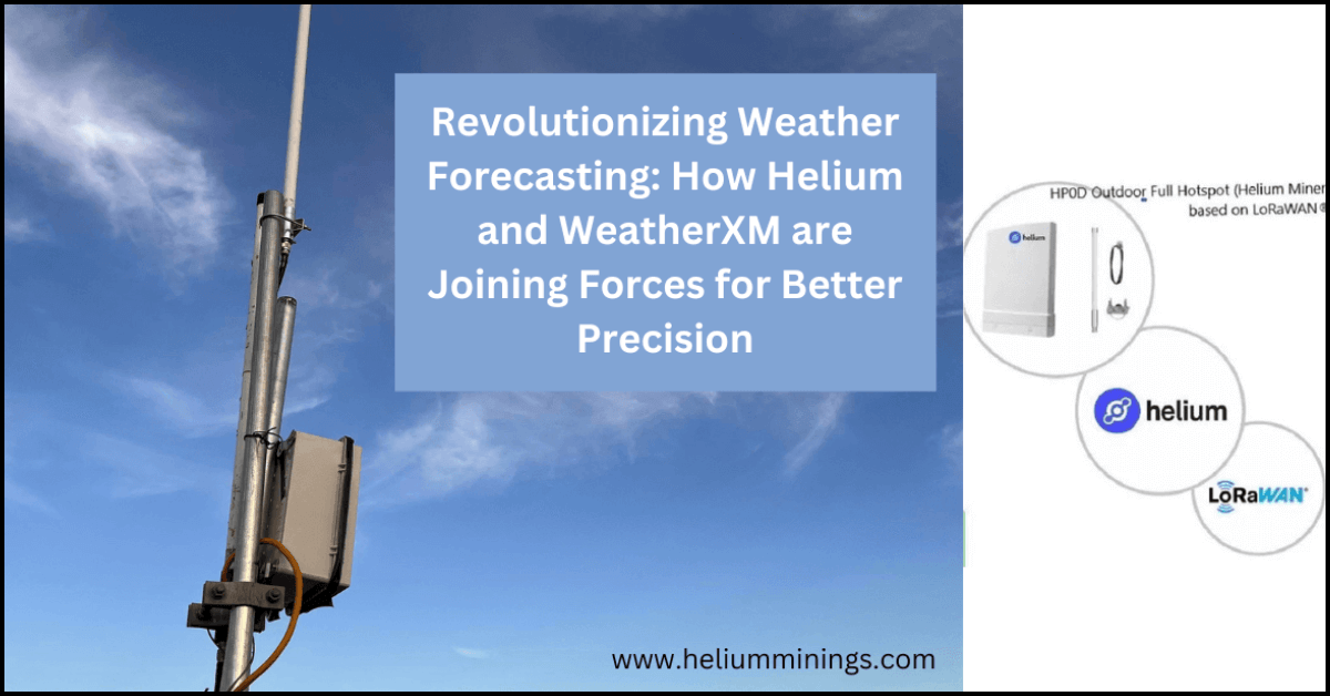 Revolutionizing Weather Forecasting: How Helium and WeatherXM are Joining Forces for Better Precision